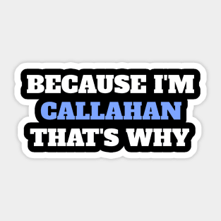 Because I'm Callahan That's Why Sticker